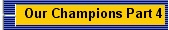 Our Champions Part 4