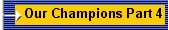 Our Champions Part 4