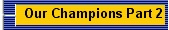 Our Champions Part 2 