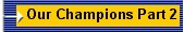 Our Champions Part 2 